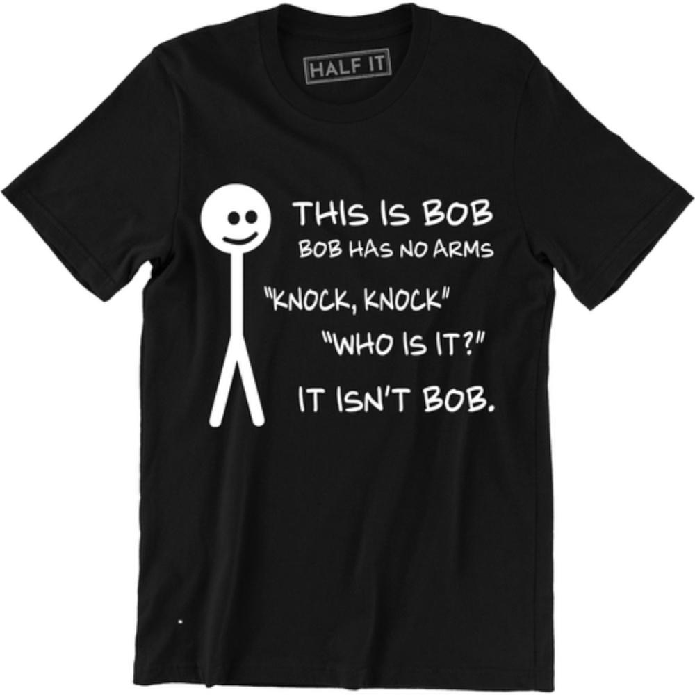This Is Bob Bob Has No Arms Knock Knock T-shirt
